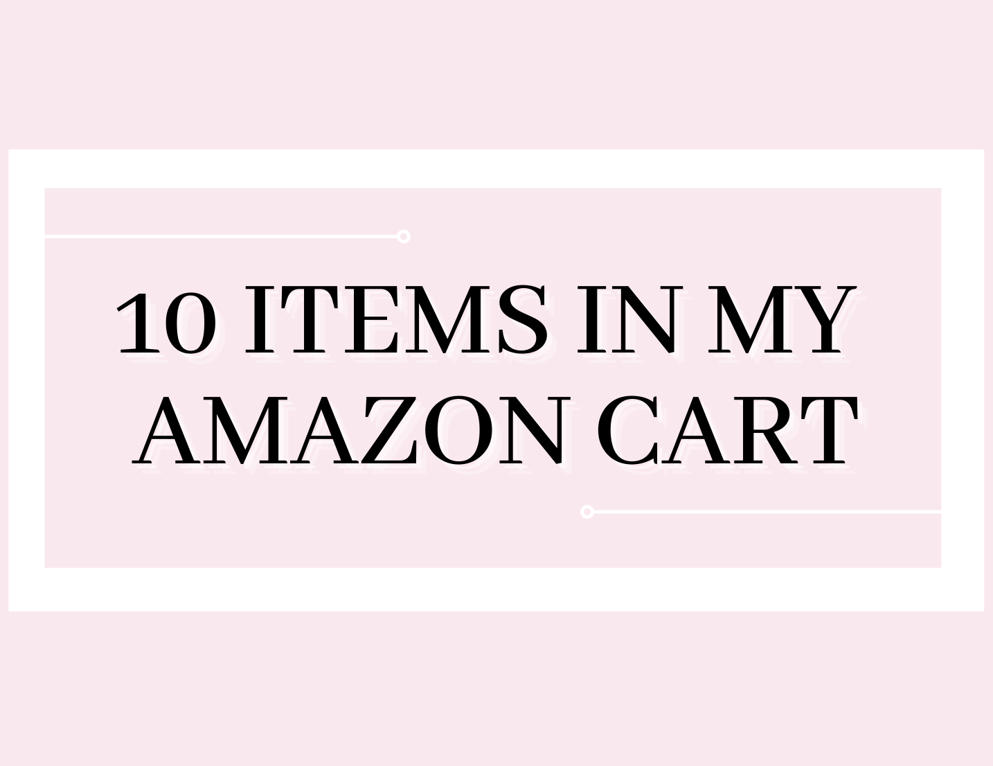 10 Things In My  Cart: Summer Ready Picks – Whitney Rife